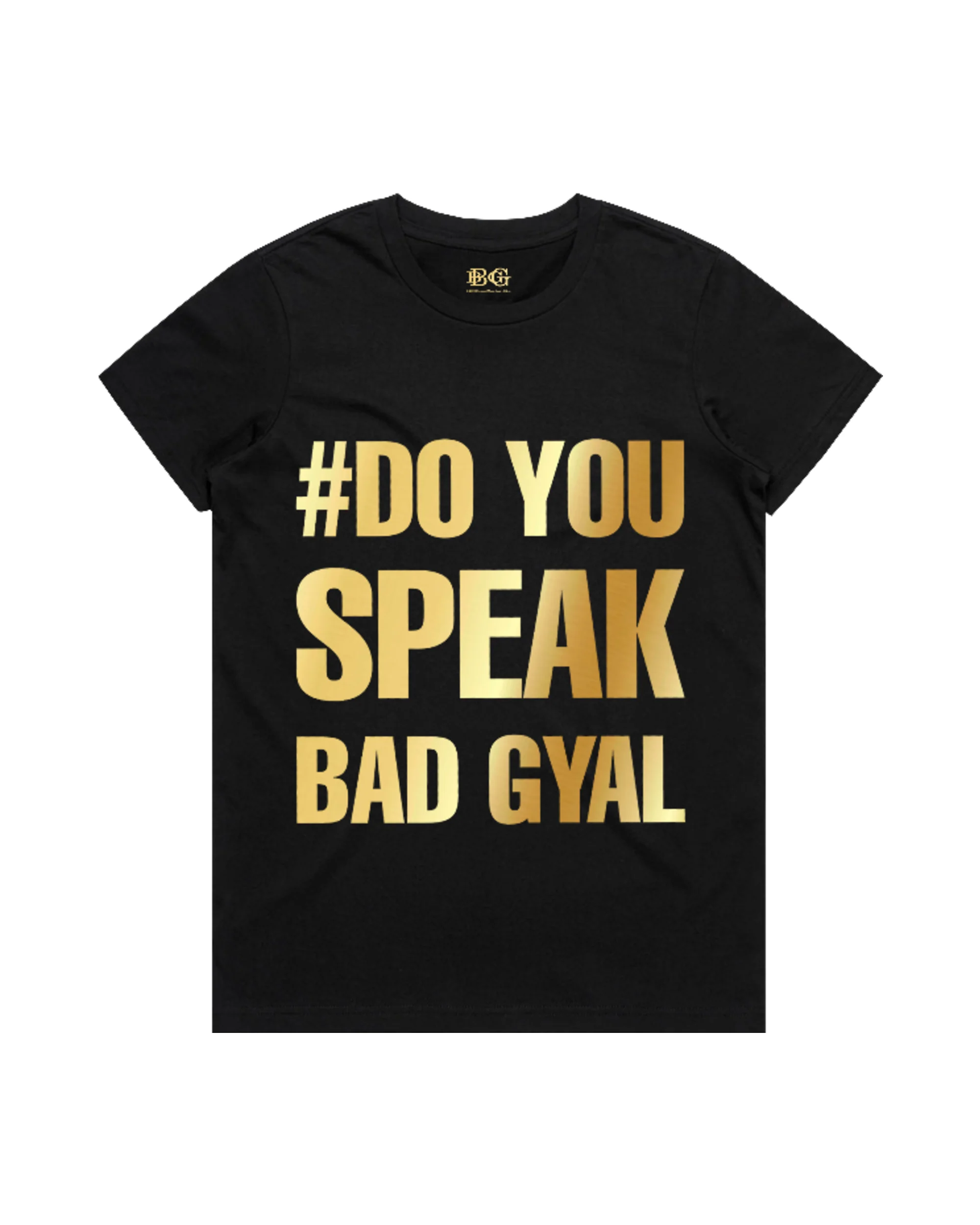 #DO YOU SPEAK BAD GYAL Tee